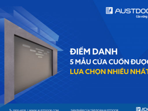 Những mẫu cửa cuốn Austdoor được lựa chọn nhiều nhất