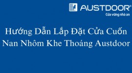 Hướng Dẫn Lắp Đặt Cửa Cuốn Nan Nhôm Khe Thoáng Austdoor