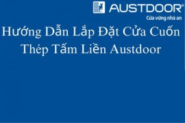 Hướng Dẫn Lắp Đặt Cửa Cuốn Thép Tấm Liền Austdoor